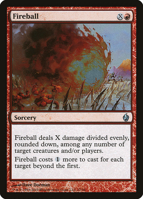 Fireball
Sorcery
This spell costs {1} more to cast for each target beyond the first.
Fireball deals X damage divided evenly, rounded down, among any number of targets.