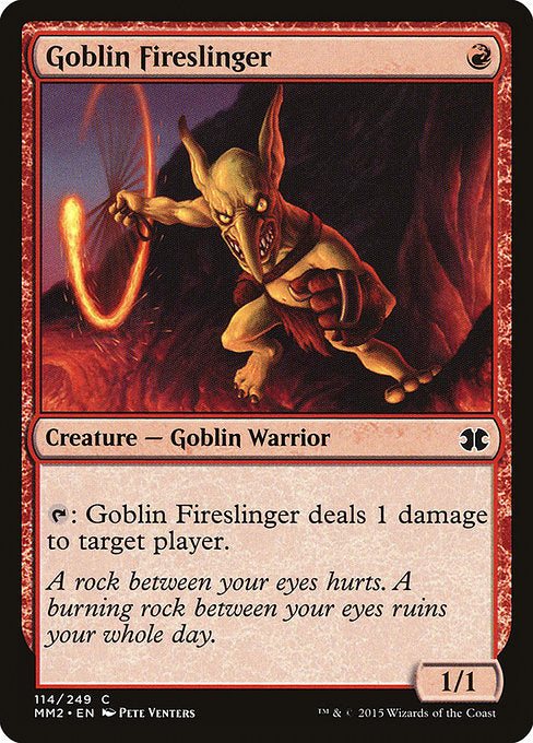 Goblin Fireslinger
Creature — Goblin Warrior
{T}: This creature deals 1 damage to target player or planeswalker.
1/1