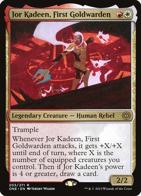 Jor Kadeen, First Goldwarden
Legendary Creature — Human Rebel
Trample
Whenever Jor Kadeen attacks, it gets +X/+X until end of turn, where X is the number of equipped creatures you control. Then if Jor Kadeen's power is 4 or greater, draw a card.
2/2