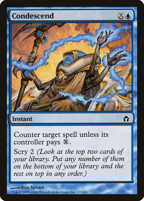 Condescend
Instant
Counter target spell unless its controller pays {X}. Scry 2. (Look at the top two cards of your library, then put any number of them on the bottom and the rest on top in any order.)