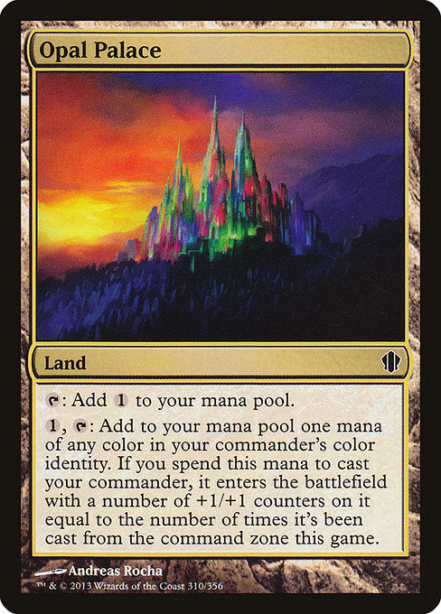 Opal Palace
Land
{T}: Add {C}.
{1}, {T}: Add one mana of any color in your commander's color identity. If you spend this mana to cast your commander, it enters with a number of additional +1/+1 counters on it equal to the number of times it's been cast from the command zone this game.
