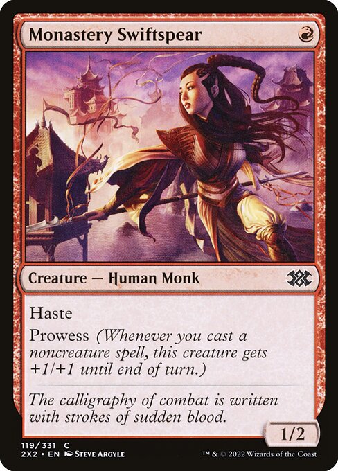 Monastery Swiftspear
Creature — Human Monk
Haste
Prowess (Whenever you cast a noncreature spell, this creature gets +1/+1 until end of turn.)
1/2