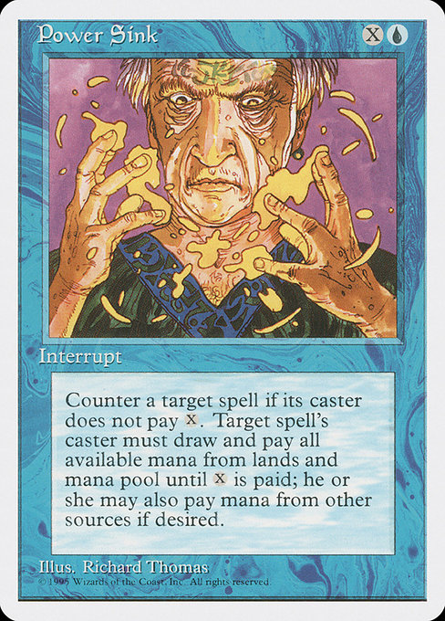 Power Sink
Instant
Counter target spell unless its controller pays {X}. If that player doesn't, they tap all lands with mana abilities they control and lose all unspent mana.