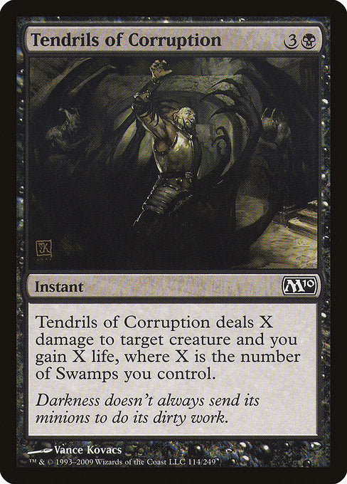 Tendrils of Corruption
Instant
Tendrils of Corruption deals X damage to target creature and you gain X life, where X is the number of Swamps you control.