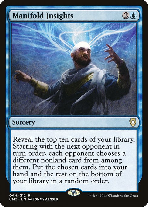 Manifold Insights
Sorcery
Reveal the top ten cards of your library. Starting with the next opponent in turn order, each opponent chooses a different nonland card from among them. Put the chosen cards into your hand and the rest on the bottom of your library in a random order.
