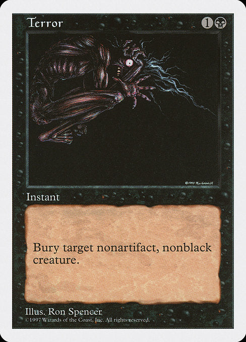 Terror
Instant
Destroy target nonartifact, nonblack creature. It can't be regenerated.