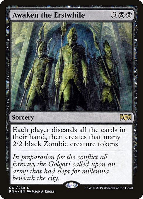 Awaken the Erstwhile
Sorcery
Each player discards all the cards in their hand, then creates that many 2/2 black Zombie creature tokens.