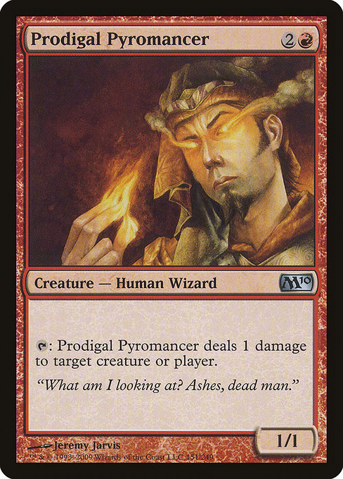 Prodigal Pyromancer
Creature — Human Wizard
{T}: This creature deals 1 damage to any target.
1/1