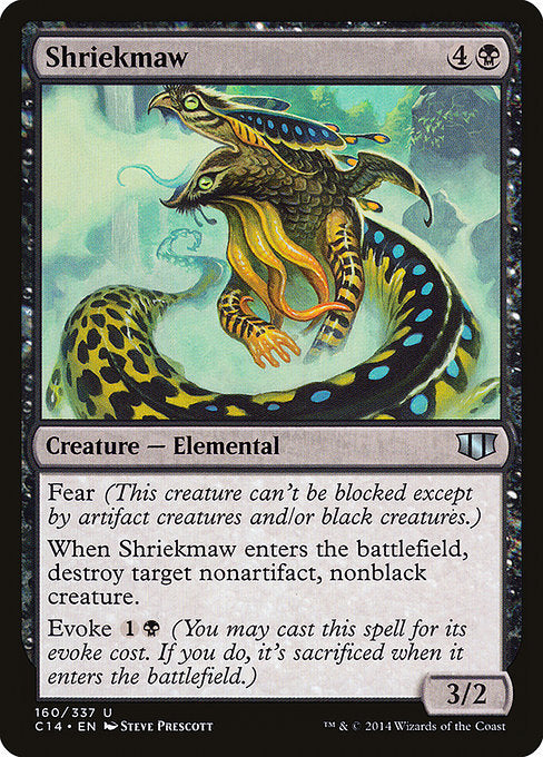 Shriekmaw
Creature — Elemental
Fear (This creature can't be blocked except by artifact creatures and/or black creatures.)
When this creature enters, destroy target nonartifact, nonblack creature.
Evoke {1}{B} (You may cast this spell for its evoke cost. If you do, it's sacrificed when it enters.)
3/2