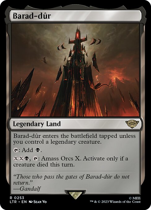Barad-dûr
Legendary Land
Barad-dûr enters tapped unless you control a legendary creature.
{T}: Add {B}.
{X}{X}{B}, {T}: Amass Orcs X. Activate only if a creature died this turn.
