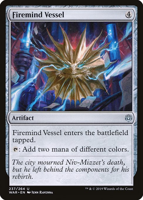 Firemind Vessel
Artifact
This artifact enters tapped.
{T}: Add two mana of different colors.