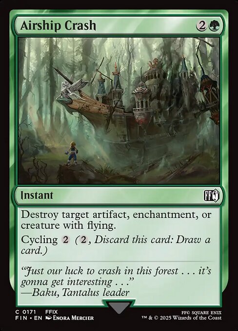 Airship Crash
Instant
Destroy target artifact, enchantment, or creature with flying.
Cycling {2} ({2}, Discard this card: Draw a card.)