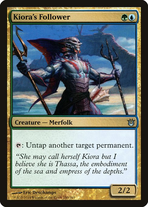 Kiora's Follower
Creature — Merfolk
{T}: Untap another target permanent.
2/2