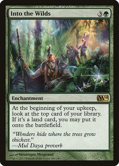 Into the Wilds
Enchantment
At the beginning of your upkeep, look at the top card of your library. If it's a land card, you may put it onto the battlefield.