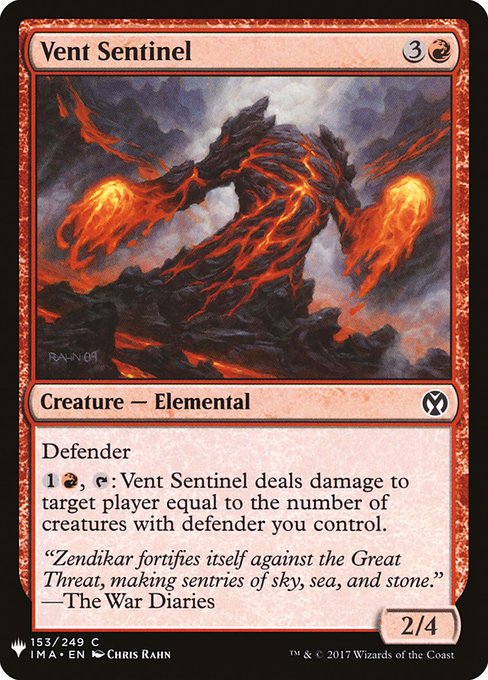 Vent Sentinel
Creature — Elemental
Defender
{1}{R}, {T}: This creature deals damage to target player or planeswalker equal to the number of creatures you control with defender.
2/4