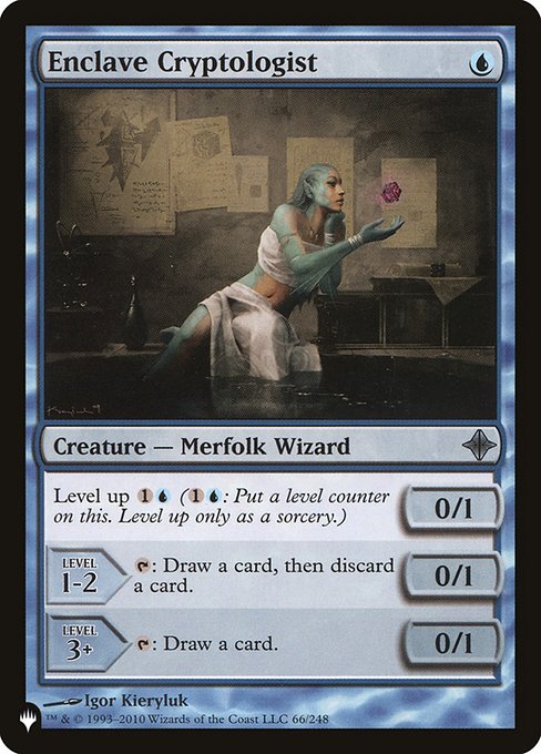 Enclave Cryptologist
Creature — Merfolk Wizard
Level up {1}{U} ({1}{U}: Put a level counter on this. Level up only as a sorcery.)
LEVEL 1-2
0/1
{T}: Draw a card, then discard a card.
LEVEL 3+
0/1
{T}: Draw a card.
0/1