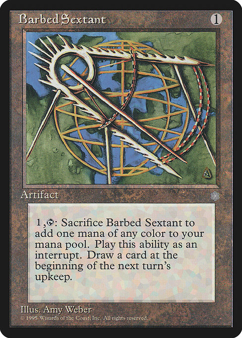 Barbed Sextant
Artifact
{1}, {T}, Sacrifice this artifact: Add one mana of any color. Draw a card at the beginning of the next turn's upkeep.