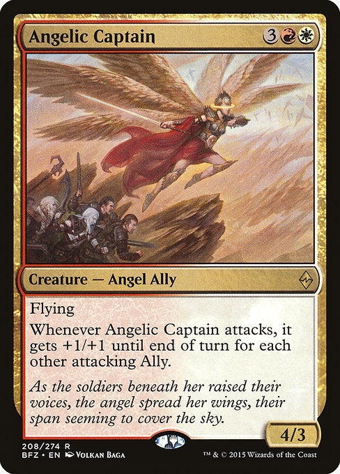 Angelic Captain
Creature — Angel Ally
Flying
Whenever this creature attacks, it gets +1/+1 until end of turn for each other attacking Ally.
4/3