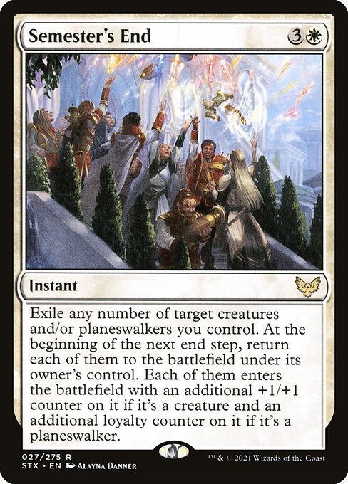 Semester's End
Instant
Exile any number of target creatures and/or planeswalkers you control. At the beginning of the next end step, return each of them to the battlefield under its owner's control. Each of them enters with an additional +1/+1 counter on it if it's a creature and an additional loyalty counter on it if it's a planeswalker.