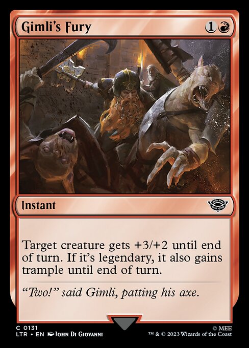 Gimli's Fury
Instant
Target creature gets +3/+2 until end of turn. If it's legendary, it also gains trample until end of turn.
