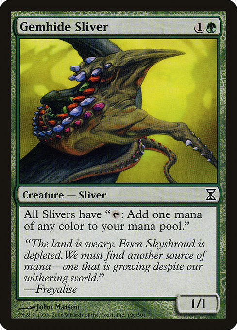 Gemhide Sliver
Creature — Sliver
All Slivers have "{T}: Add one mana of any color."
1/1