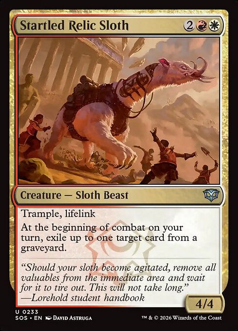 Startled Relic Sloth
Creature — Sloth Beast
Trample, lifelink
At the beginning of combat on your turn, exile up to one target card from a graveyard.
4/4
