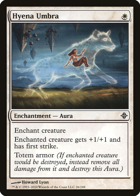 Hyena Umbra
Enchantment — Aura
Enchant creature
Enchanted creature gets +1/+1 and has first strike.
Umbra armor (If enchanted creature would be destroyed, instead remove all damage from it and destroy this Aura.)