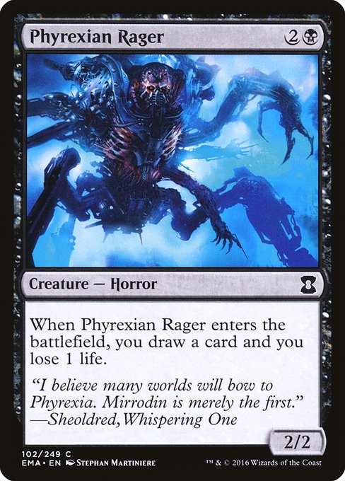 Phyrexian Rager
Creature — Phyrexian Horror
When this creature enters, you draw a card and you lose 1 life.
2/2