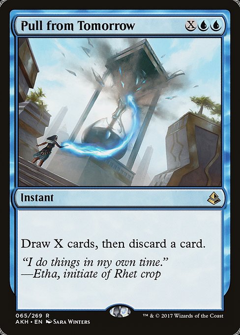 Pull from Tomorrow
Instant
Draw X cards, then discard a card.