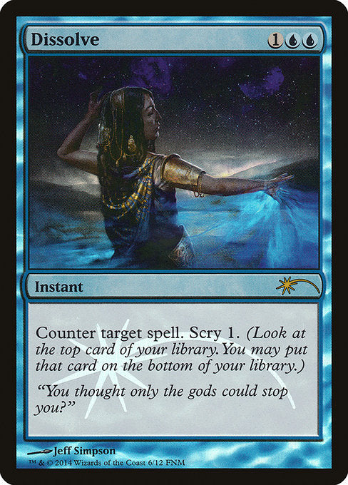 Dissolve
Instant
Counter target spell. Scry 1. (Look at the top card of your library. You may put that card on the bottom.)