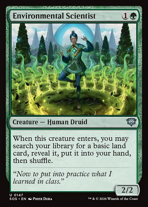 Environmental Scientist
Creature — Human Druid
When this creature enters, you may search your library for a basic land card, reveal it, put it into your hand, then shuffle.
2/2