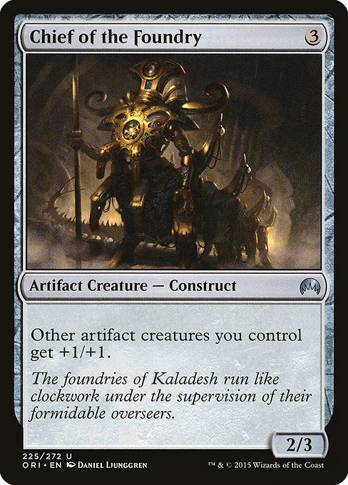Chief of the Foundry
Artifact Creature — Construct
Other artifact creatures you control get +1/+1.
2/3