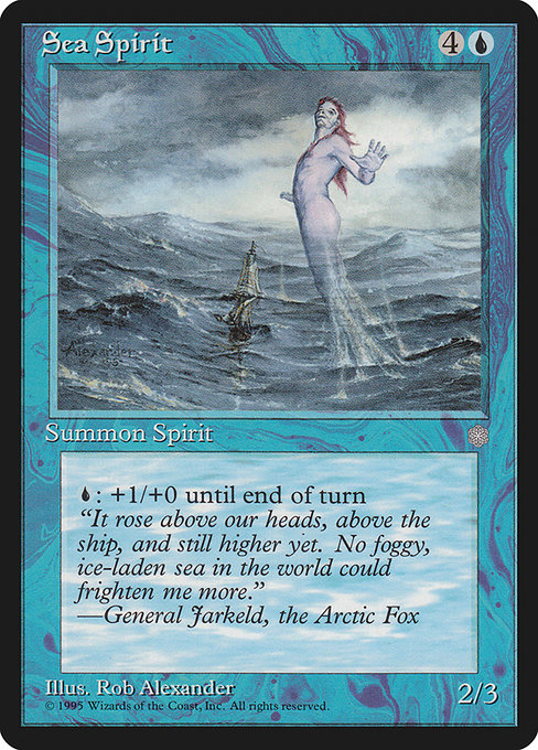 Sea Spirit
Creature — Elemental Spirit
{U}: This creature gets +1/+0 until end of turn.
2/3