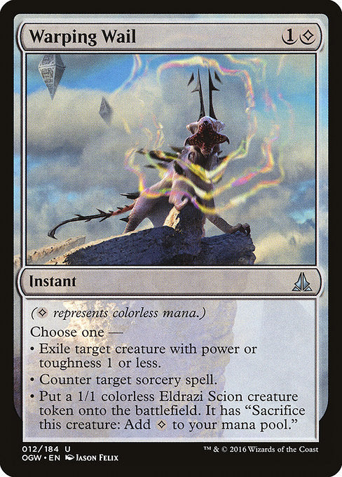Warping Wail
Instant
({C} represents colorless mana.)
Choose one —
• Exile target creature with power or toughness 1 or less.
• Counter target sorcery spell.
• Create a 1/1 colorless Eldrazi Scion creature token. It has "Sacrifice this token: Add {C}."