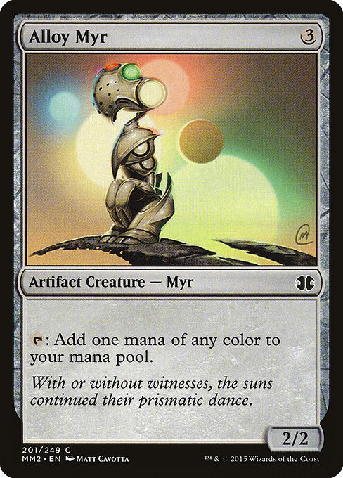 Alloy Myr
Artifact Creature — Myr
{T}: Add one mana of any color.
2/2