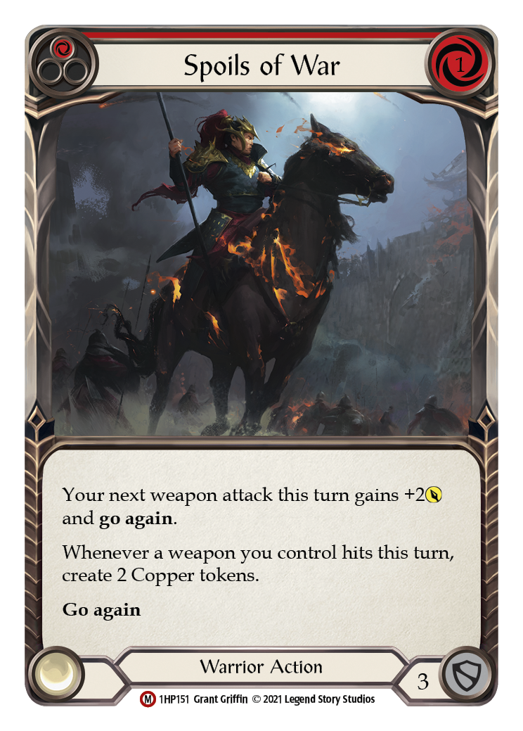 Pitch:
1
Spoils of War

Cost:
1

Your next weapon attack this turn gains +2{p} and go again.

Whenever a weapon you control hits this turn, create 2 Copper tokens.

Go again

Warrior Action

Defense:
3
