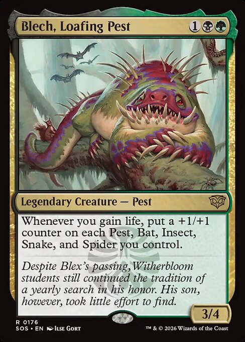Blech, Loafing Pest
Legendary Creature — Pest
Whenever you gain life, put a +1/+1 counter on each Pest, Bat, Insect, Snake, and Spider you control.
3/4