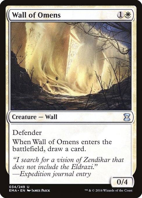 Wall of Omens
Creature — Wall
Defender
When this creature enters, draw a card.
0/4