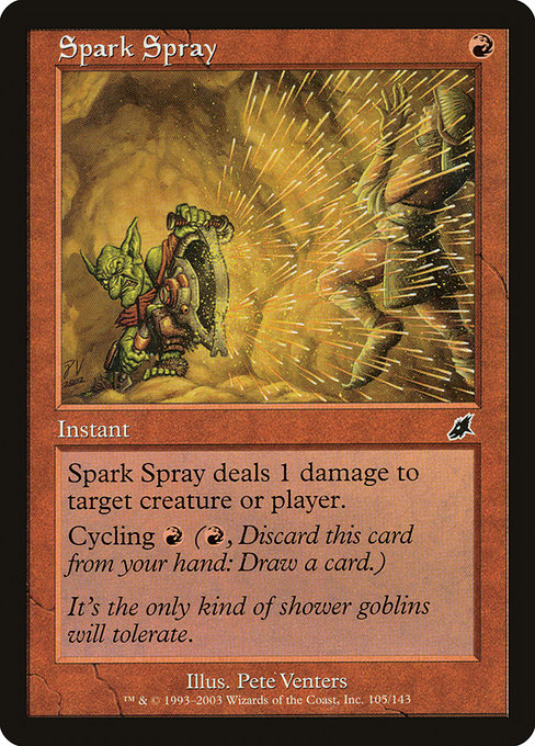 Spark Spray
Instant
Spark Spray deals 1 damage to any target.
Cycling {R} ({R}, Discard this card: Draw a card.)