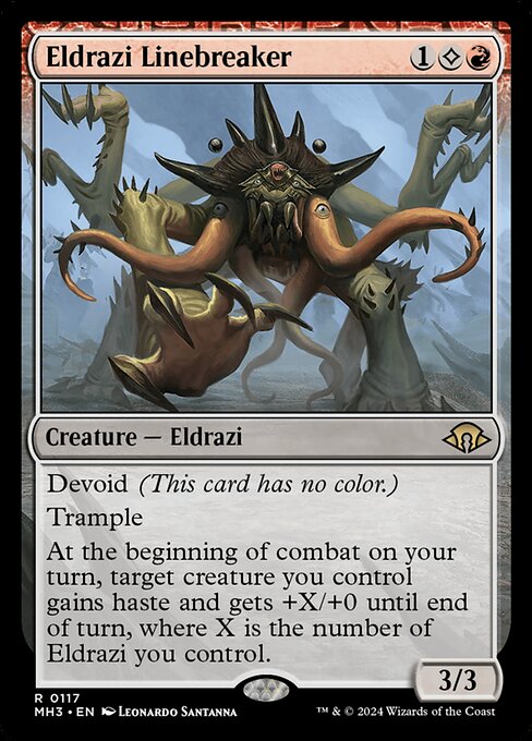 Eldrazi Linebreaker
Creature — Eldrazi
Devoid (This card has no color.)
Trample
At the beginning of combat on your turn, target creature you control gains haste and gets +X/+0 until end of turn, where X is the number of Eldrazi you control.
3/3