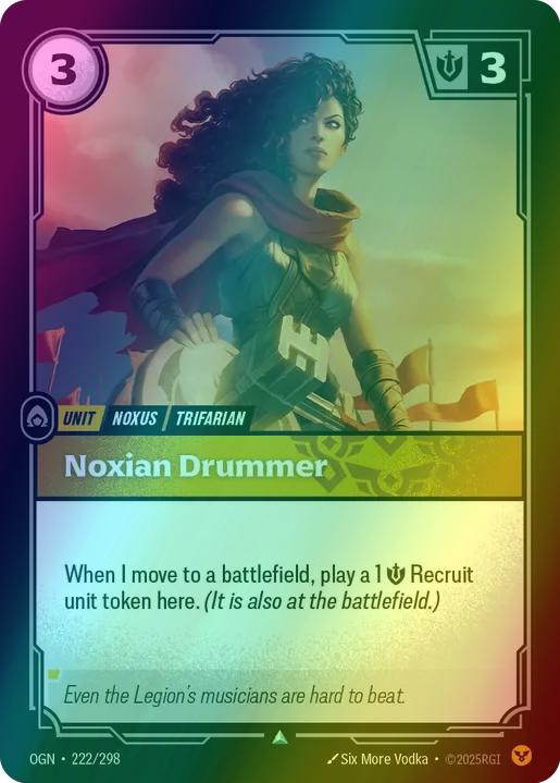 Noxian Drummer
Alternate Art Qualifier: Default Art
Set: Origins
Finish: Foil
Rarity: Uncommon
Domain: Order
Card Text: When I move to a battlefield, play a 1 Might Recruit unit token here. (It is also at the battlefield.)