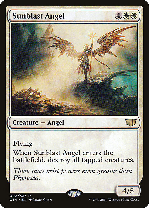 Sunblast Angel
Creature — Angel
Flying
When this creature enters, destroy all tapped creatures.
4/5
