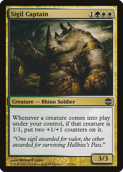 Sigil Captain
Creature — Rhino Soldier
Whenever a creature you control enters, if that creature is 1/1, put two +1/+1 counters on it.
3/3