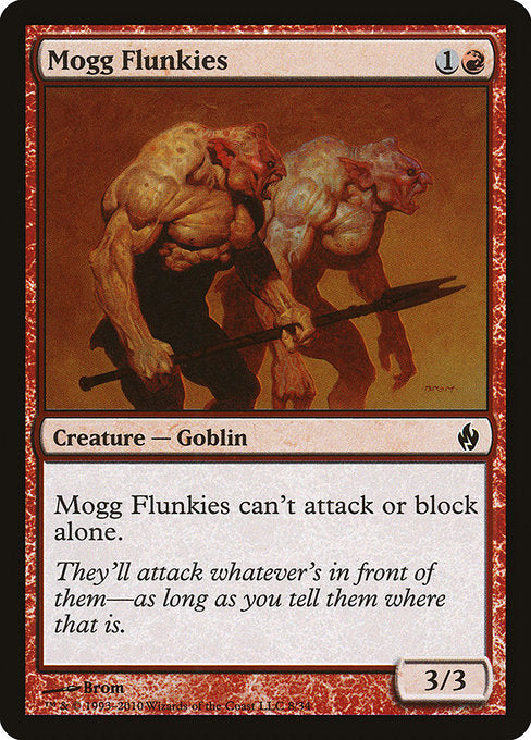 Mogg Flunkies
Creature — Goblin
This creature can't attack or block alone.
3/3