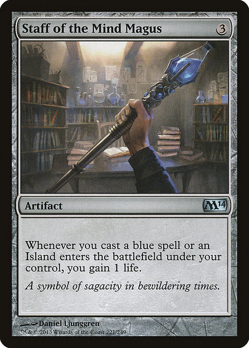 Staff of the Mind Magus
Artifact
Whenever you cast a blue spell or an Island you control enters, you gain 1 life.