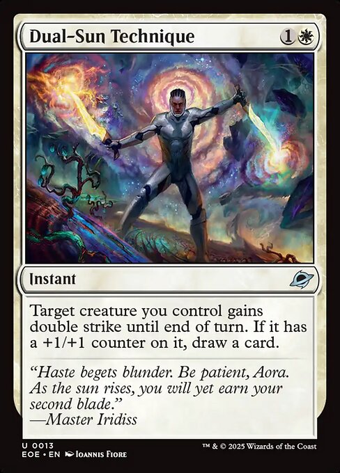 Dual-Sun Technique
Instant
Target creature you control gains double strike until end of turn. If it has a +1/+1 counter on it, draw a card.
