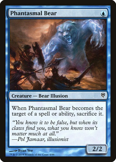Phantasmal Bear
Creature — Bear Illusion
When this creature becomes the target of a spell or ability, sacrifice it.
2/2