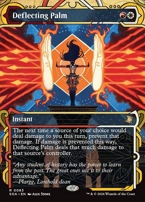 Deflecting Palm
Instant
The next time a source of your choice would deal damage to you this turn, prevent that damage. If damage is prevented this way, Deflecting Palm deals that much damage to that source's controller.