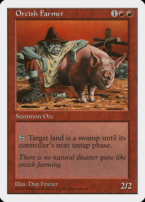 Orcish Farmer
Creature — Orc
{T}: Target land becomes a Swamp until its controller's next untap step.
2/2