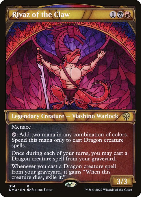 Rivaz of the Claw
Legendary Creature — Lizard Warlock
Menace
{T}: Add two mana in any combination of colors. Spend this mana only to cast Dragon creature spells.
Once during each of your turns, you may cast a Dragon creature spell from your graveyard.
Whenever you cast a Dragon creature spell from your graveyard, it gains "When this creature dies, exile it."
3/3